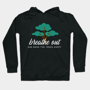 Breathe Out and Make the Trees Happy Hoodie